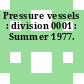 Pressure vessels : division 0001 : Summer 1977.