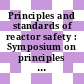 Principles and standards of reactor safety : Symposium on principles and standards of reactor safety: proceedings : Jülich, 05.02.1973-09.02.1973