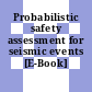 Probabilistic safety assessment for seismic events [E-Book] /