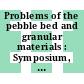 Problems of the pebble bed and granular materials : Symposium, Jülich, 6th-7th March, 1968. Abstracts : Jülich, 06.03.1968-07.03.1968.