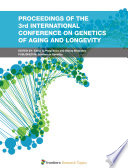 Proceedings of the 3rd International Conference on Genetics of Aging and Longevity [E-Book] /