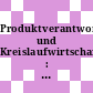 Produktverantwortung und Kreislaufwirtschaft : UTECH Berlin: Seminar 1997,21 : Berlin, 18.02.97