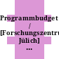 Programmbudget / [Forschungszentrum Jülich] 2000 : Planperiode 2000 - 2003 /