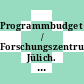 Programmbudget / Forschungszentrum Jülich. 1995 : Planperiode 1994 - 1998.