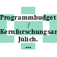 Programmbudget / Kernforschungsanlage Jülich. 1986 : Planperiode 1985 - 1987.