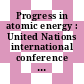 Progress in atomic energy : United Nations international conference on the peaceful uses of atomic energy. 0003: proceedings. 1 : Geneve, 31.08.1964-09.09.1964