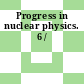 Progress in nuclear physics. 6 /