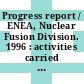 Progress report / ENEA, Nuclear Fusion Division. 1996 : activities carried out by ENEA in the framework of the Euratom-ENEA association on fusion research : (with minor exceptions as indicated in the list of contents)