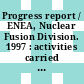 Progress report / ENEA, Nuclear Fusion Division. 1997 : activities carried out by ENEA in the framework of the Euratom-ENEA association on fusion research : (with minor exceptions as indicated in the list of contents)