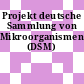 Projekt deutsche Sammlung von Mikroorganismen (DSM)