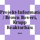 Projekt-Information / Brown Boveri, Krupp Reaktorbau : AVR-Projekt.