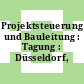 Projektsteuerung und Bauleitung : Tagung : Düsseldorf, 05.04.1984-06.04.1984