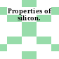 Properties of silicon.