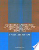 Prospective evaluation of applied energy research and development at DOE (phase one) : a first look forward