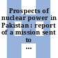 Prospects of nuclear power in Pakistan : report of a mission sent to Pakistan by the International Atomic Energy Agency