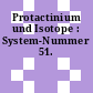 Protactinium und Isotope : System-Nummer 51.