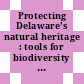 Protecting Delaware's natural heritage : tools for biodiversity conservation [E-Book]