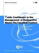 Public Confidence in the Management of Radioactive Waste: The Canadian Context [E-Book]: Workshop Proceedings, Ottawa, Canada, 14-18 October 2002 /