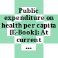 Public expenditure on health per capita [E-Book]: At current prices and PPPs.