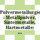 Pulvermetallurgie : Metallpulver, Sintermetalle, Hartmetalle: Normen : Stand der abgedruckten Normen: Juli 1991.