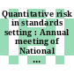 Quantitative risk in standards setting : Annual meeting of National Council on Radiation Protection and Measurements 0016 : Washington, DC, 02.04.80-03.04.80.