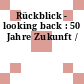 Rückblick - looking back : 50 Jahre Zukunft /