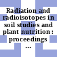 Radiation and radioisotopes in soil studies and plant nutrition : proceedings of a symposium held at the University of Agricultural Sciences, Hebbal, Bangalore, December 21-23, 1970.