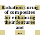 Radiation curing of composites for enhancing their features and utility in health care and industry [E-Book]