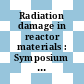 Radiation damage in reactor materials : Symposium on radiation damage in solids and reactor materials: part of the proceedings : Venezia, 07.05.62-11.05.62