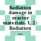 Radiation damage in reactor materials. 1, 2 : Radiation damage in reactor materials : symposium : Wien, 02.06.1969-06.06.1969