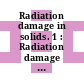 Radiation damage in solids. 1 : Radiation damage in solids and reactor materials : symposium : Venezia, 07.05.1962-11.05.1962
