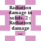 Radiation damage in solids. 2 : Radiation damage in solids and reactor materials : symposium : Venezia, 07.05.1962-11.05.1962