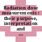 Radiation dose measurements : their purpose, interpretation and required accuracy in radiological protection : [a Symposium on Radiation Dose Measurements, Their Purpose, Interpretation and Required Accuracy in Radiological Protection] : Stockholm, 12th-16th June 1967.