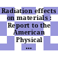 Radiation effects on materials : Report to the American Physical Society by the Study Group on Physics Problems Relating to Energy Technologies.