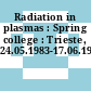 Radiation in plasmas : Spring college : Trieste, 24.05.1983-17.06.1983.