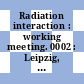 Radiation interaction : working meeting. 0002 : Leipzig, 22.-26.9.1980. Abstracts of papers : Leipzig, 22.09.1980-26.09.1980.