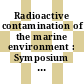 Radioactive contamination of the marine environment : Symposium on the Interaction of Radioactive Contaminants with the Constituents of the Marine Environment: proceedings : Seattle, WA, 10.07.1972-14.07.1972