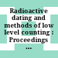 Radioactive dating and methods of low level counting : Proceedings of a symposium : Monaco, 02.03.67-10.03.67