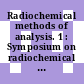 Radiochemical methods of analysis. 1 : Symposium on radiochemical methods of analysis: proceedings : Salzburg, 19.10.64-23.10.64