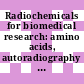 Radiochemicals for biomedical research: amino acids, autoradiography standards, biological chemicals, carbohydrates, drugs, fatty acids, isoprenoids, lipids, nucleotides, reagents, steroids.