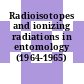 Radioisotopes and ionizing radiations in entomology (1964-1965) 3.