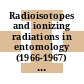 Radioisotopes and ionizing radiations in entomology (1966-1967) : 4.