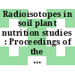 Radioisotopes in soil plant nutrition studies : Proceedings of the symposium : Bombay, 26.02.62-02.03.62