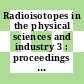 Radioisotopes in the physical sciences and industry 3 : proceedings of the conference : Köbenhavn, 06.09.60-17.09.60