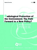 Radiological Protection of the Environment: The Path forward to a New Policy? [E-Book]: Workshop Proceedings, Taormina, Sicily, Italy 12-14 February 2002 /