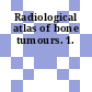 Radiological atlas of bone tumours. 1.