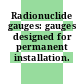 Radionuclide gauges: gauges designed for permanent installation.