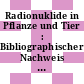 Radionuklide in Pflanze und Tier : Bibliographischer Nachweis über 128 Veröffentlichungen.