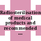 Radiosterilisation of medical products and recommended code of practice : Symposium on radiosterilization of medical products: proceedings : Panel meeting on a code of practice for the radiosterilization of medical products: results : Budapest, Wien, 05.06.67-09.06.67 ; 05.12.66-09.12.66