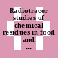 Radiotracer studies of chemical residues in food and agriculture : Proceedings of a combined panel and research coordination meeting : Wien, 25.10.71-29.10.71.
